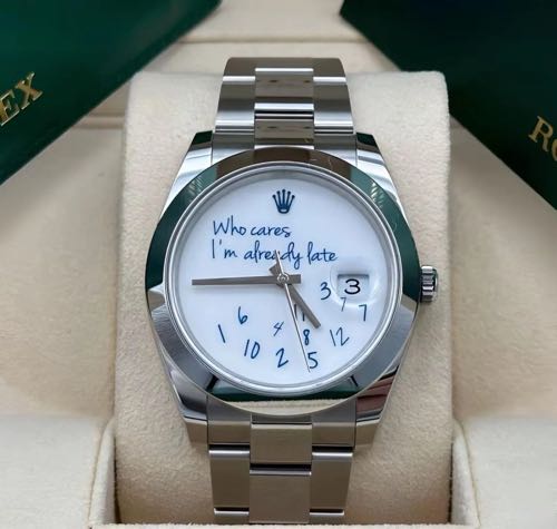 Rolexx Date Just Who Cares I m Already Late